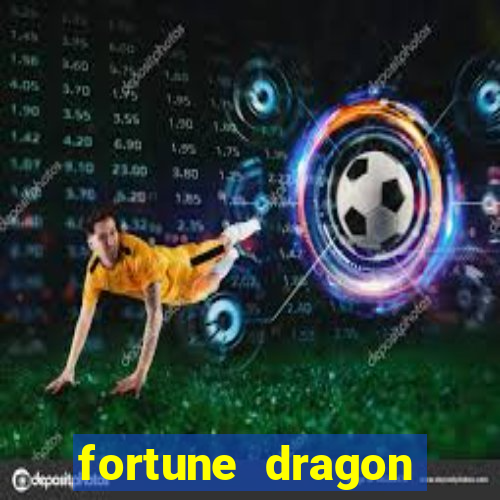 fortune dragon dinheiro infinito