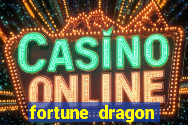 fortune dragon dinheiro infinito