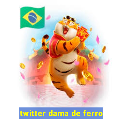 twitter dama de ferro