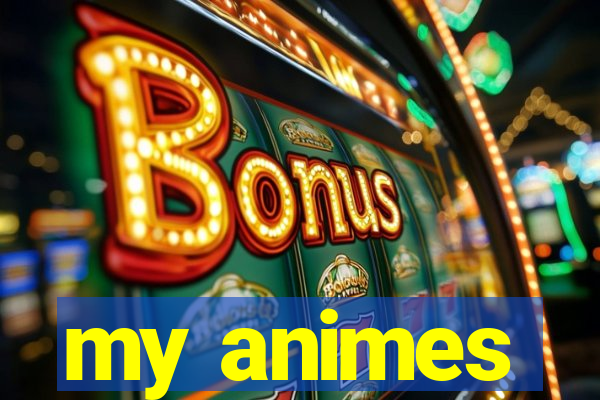 my animes