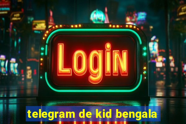 telegram de kid bengala