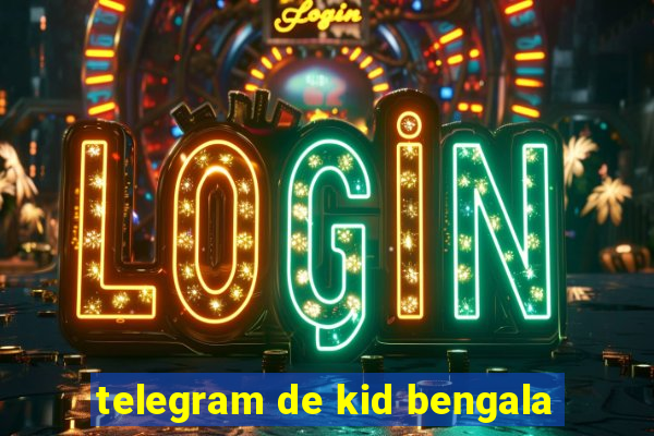 telegram de kid bengala