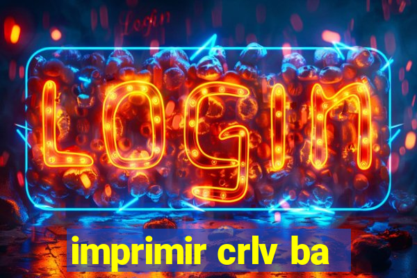 imprimir crlv ba