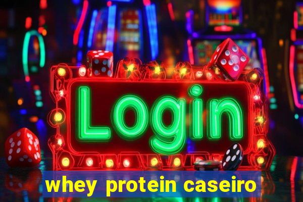 whey protein caseiro