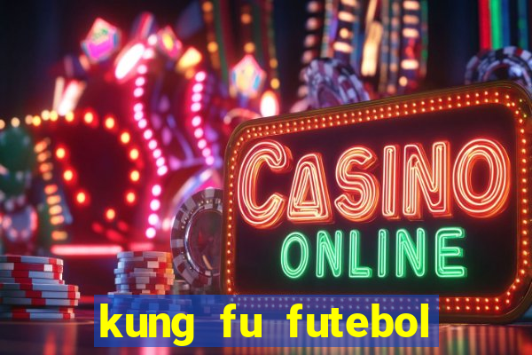 kung fu futebol clube online