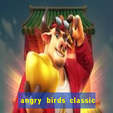 angry birds classic 1.0 apk