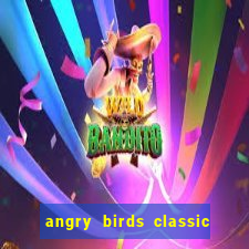 angry birds classic 1.0 apk