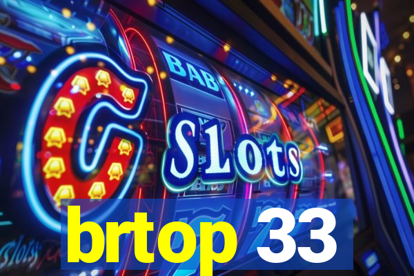 brtop 33