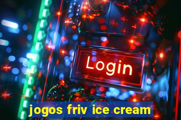 jogos friv ice cream