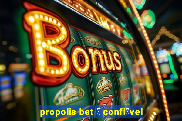 propolis bet 茅 confi谩vel