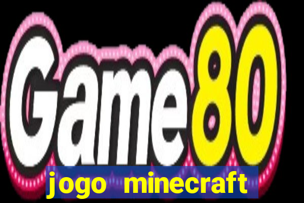 jogo minecraft pocket edition