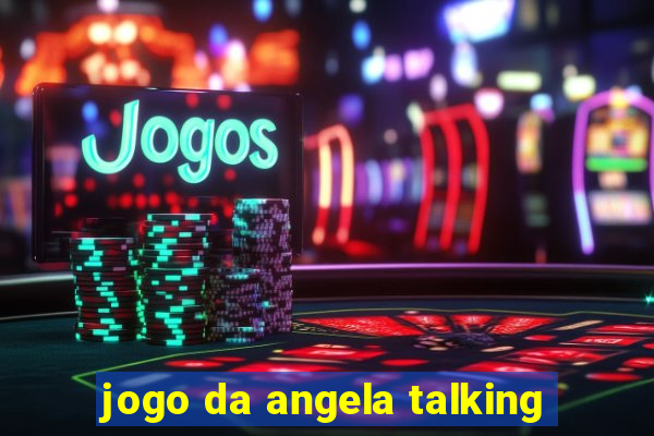 jogo da angela talking