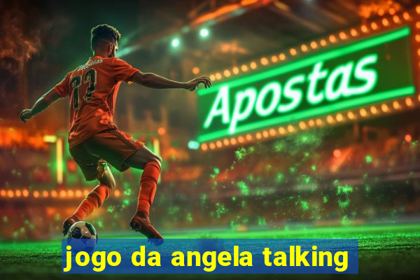 jogo da angela talking