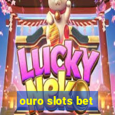 ouro slots bet