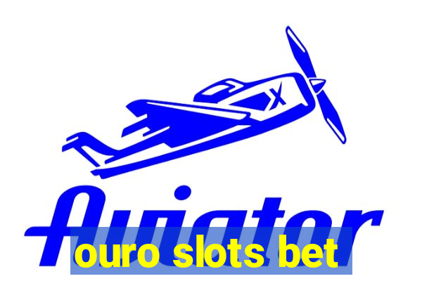 ouro slots bet