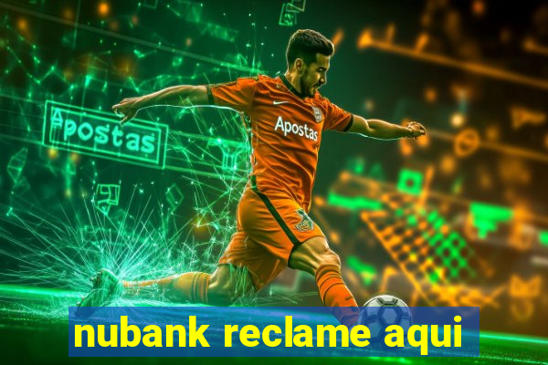 nubank reclame aqui