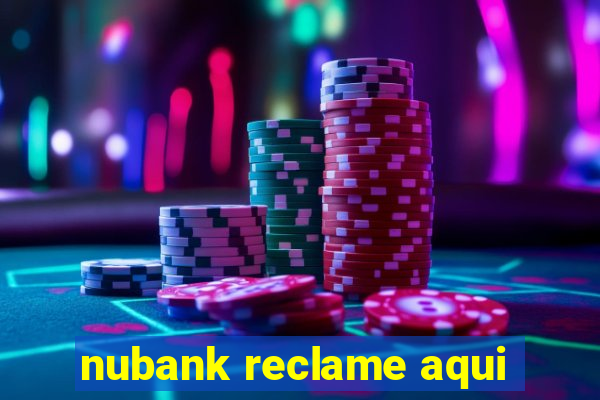 nubank reclame aqui