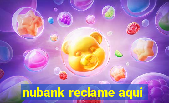 nubank reclame aqui