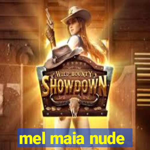 mel maia nude