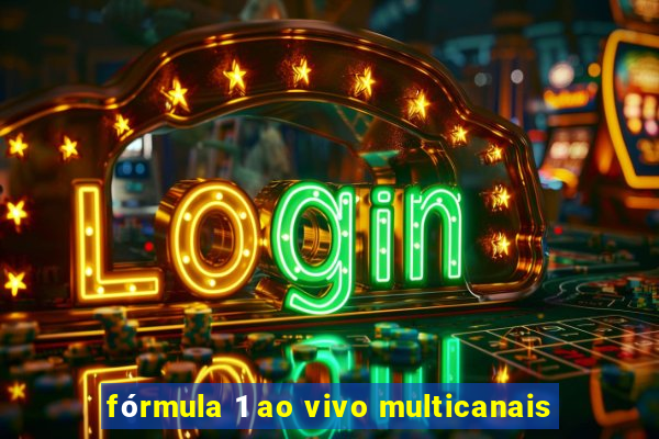 fórmula 1 ao vivo multicanais