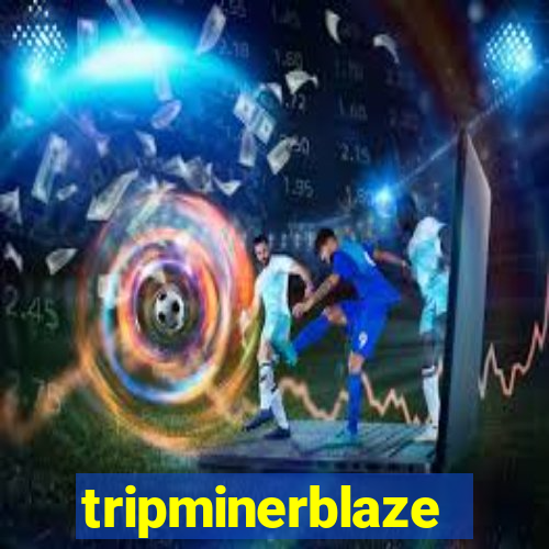 tripminerblaze