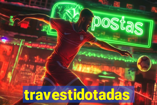 travestidotadas