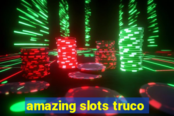 amazing slots truco