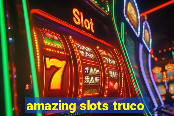 amazing slots truco