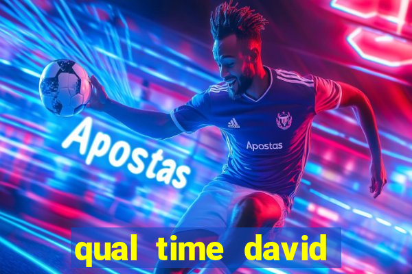 qual time david luiz torce