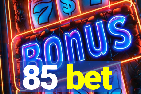 85 bet