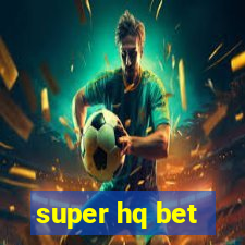 super hq bet