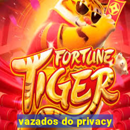 vazados do privacy