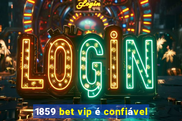 1859 bet vip é confiável