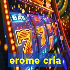 erome cria