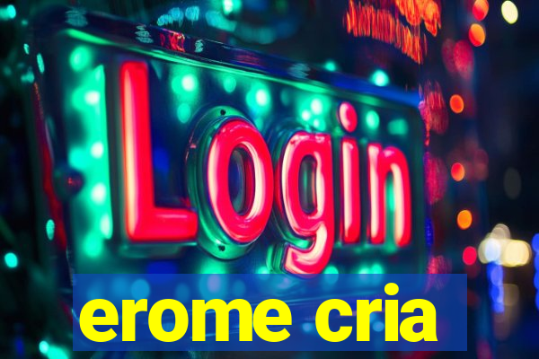 erome cria