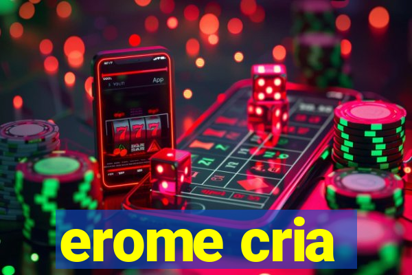 erome cria