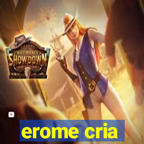 erome cria