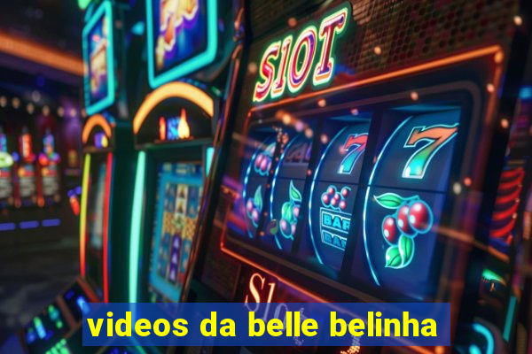 videos da belle belinha