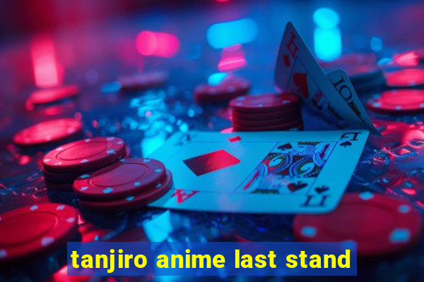 tanjiro anime last stand