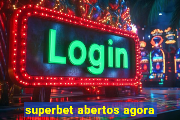 superbet abertos agora