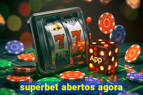 superbet abertos agora