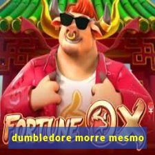 dumbledore morre mesmo