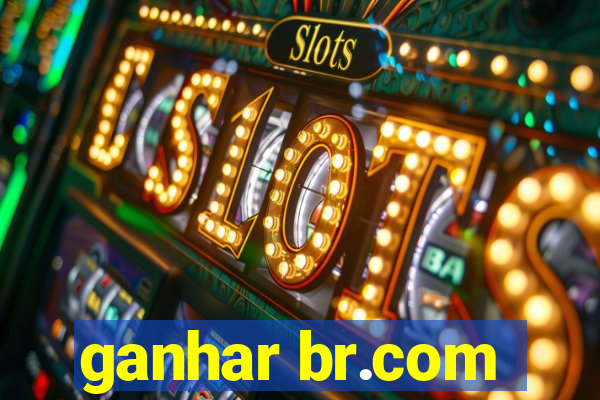 ganhar br.com