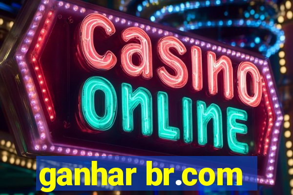 ganhar br.com