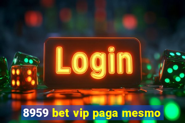 8959 bet vip paga mesmo