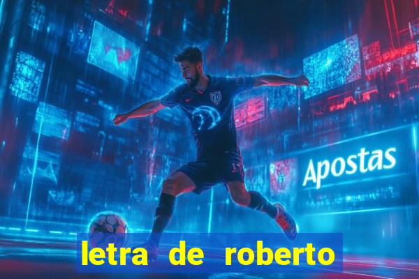 letra de roberto carlos meu querido meu velho meu amigo