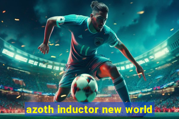 azoth inductor new world