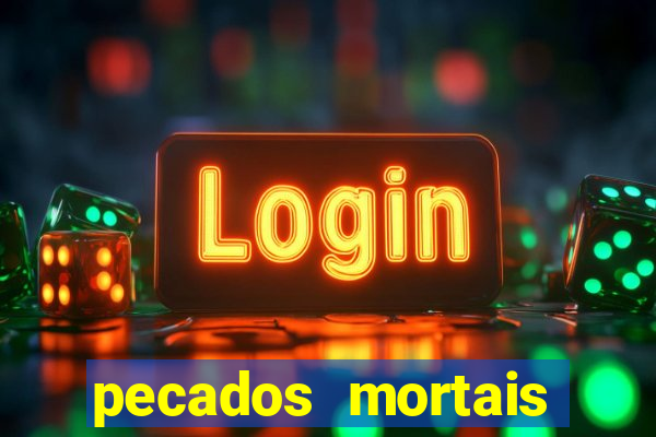 pecados mortais para confessar