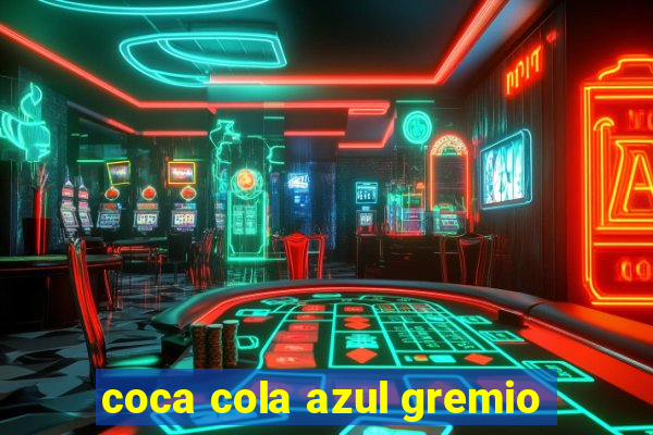 coca cola azul gremio