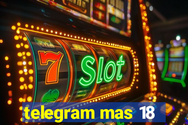 telegram mas 18